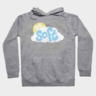 Be Soft Hoodie